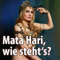 Mata Hari, wie steht's?