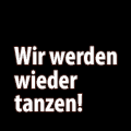 Wir werden wieder tanzen!